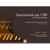 WALTHER:TASTENMUSIK UM 1700 AUS TIROLER QUELLEN BAND 1