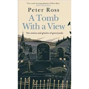 Tomb With a View - The Stories & Glories of Graveyards