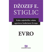 Evro : kako zajednička valuta ugrožava budućnost Evrope - Džozef E. Stiglic