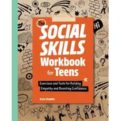 The Social Skills Workbook for Teens: Exercises and Tools for Building Empathy and Boosting Confidence