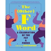 The Other F Word: A Celebration of the Fat & Fierce