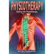 Physiotherapy: Getting into Physiotherapy, How to Start a Physiotherapy Career