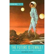 Future Is Female Volume 2, The 1970s: More Classic Science Fiction Stories By Women