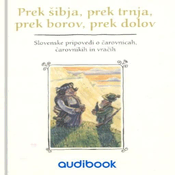 AUDIBOOK Avdio knjiga: Prek šibja, prek trnja, prek borov, prek dolov