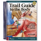 Trail Guide to the Body – A Hands–on Guide to Locating Muscles, Bones, and More