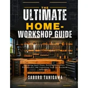 THE ULTIMATE HOME WORKSHOP GUIDE