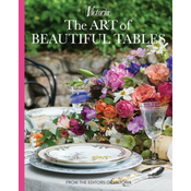 The Art of Beautiful Tables: A Treasury of Inspiration and Ideas for Anyone Who Loves Gracious Entertaining