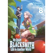 My Quiet Blacksmith Life in Another World: Volume 8 (Light Novel)
