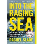 Into the Raging Sea: Thirty-Three Mariners, One Megastorm, and the Sinking of El Faro