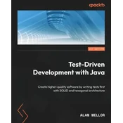 Test-Driven Development with Java: Create higher-quality software by writing tests first with SOLID and hexagonal architecture