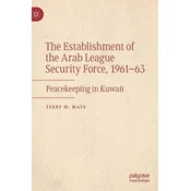 The Establishment of the Arab League Security Force, 1961-63