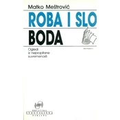 ROBA I SLOBODA - Ogledi iz neprepitane suvremenosti