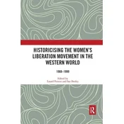 Historicising the Womens Liberation Movement in the Western World