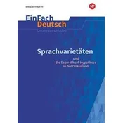 Sprachvarietäten - und die Sapir-Whorf-Hypothese in der Diskussion: Gymnasiale Oberstufe. EinFach Deutsch Unterrichtsmodelle