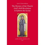 The Mystery of the Church: Gods Self-Revelation in Ephrem the Syrian