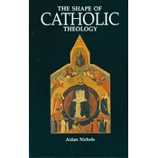 The Shape of Catholic Theology: An Introduction to Its Sources, Principles, and History