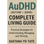 AuDHD (Autism + ADHD) Complete Living Guide