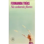 No Sonarás Flores / You Will Not Dream of Flowers