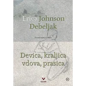 Devica, kraljica, vdova, prasica - Erica Johnson Debeljak