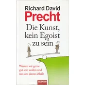 DIE KUNST, KEIN EGOIST ZU SEIN - Warum wir gerne gut sein wollen und was uns davon abhalt