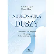 Neuronauka duszy. Jak badania nad mózgiem odslaniaja duchowa nature czlowieka