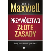 Przywództwo. Zlote zasady. Czego nauczylo mnie zycie lidera