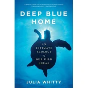 Deep Blue Home: An Intimate Ecology of Our Wild Ocean