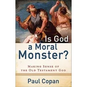 Is God a Moral Monster? - Making Sense of the Old testament God