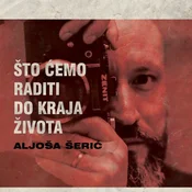 posneti mediji ŠERIĆ ALJOŠA - ŠTO ĆEMO RADITI DO KRAJA ŽIVOTA, (5000486314)