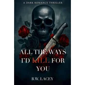 All the Ways Id Kill for You