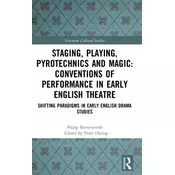 Staging, Playing, Pyrotechnics and Magic: Conventions of Performance in Early English Theatre