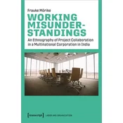 Working Misunderstandings - An Ethnography of Project Collaboration in a Multinational Corporation in India