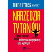 NARZEDZIA TYTANÓW TAKTYKI ZWYCZAJE I NAWYKI MILIONERÓW IKON POPKULTURY I LUDZI WYBITNYCH