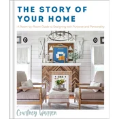 The Story of Your Home - A Room-by-Room Guide to Designing with Purpose and Personality