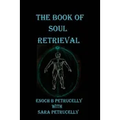 The Book Of Soul Retrieval: How To Use Magick To Heal Your Soul