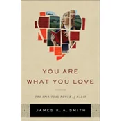 You Are What You Love - The Spiritual Power of Habit