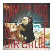 Sir Chloe - I Am The Dog (LP)