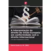 A interpretaçao do direito da Uniao Europeia em conformidade com o direito internacional