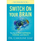 Switch On Your Brain Workbook - The Key to Peak Happiness, Thinking, and Health