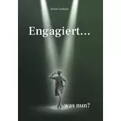 Engagiert... was nun?