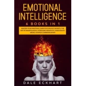 Emotional intelligence: 6 books in 1 Master your emotions, dark psychology secrets, the art of manipulation, overcome negativity, narcissistic