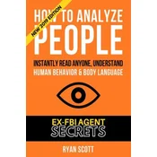 How To Analyze People: Increase Your Emotional Intelligence Using Ex-FBI Secrets, Understand Body Language, Personality Types, and Speed Read