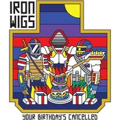 Iron Wigs - Your Birthdays Cancelled (LP)