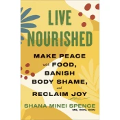Live Nourished: Make Peace with Food, Banish Body Shame, and Reclaim Joy