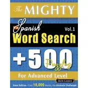 THE MIGHTY SPANISH WORD SEARCH - 500 PUZZLES FOR ADVANCED LEVEL - DELTA CLASSICS - GIANT EDITION - FIND 10,000 WORDS, THE ULTIMATE CHALLENGE!