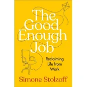 The Good Enough Job: Reclaiming Life from Work