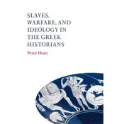 Slaves, Warfare, and Ideology in the Greek Historians
