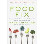Food Fix: How to Save Our Health, Our Economy, Our Communities, and Our Planet--One Bite at a Time