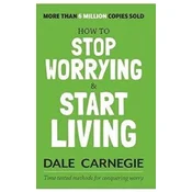 How to Stop Worrying and Start Living