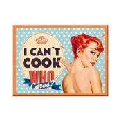 NOSTALGIC ART Magnet Cant Cook, Who Cares?